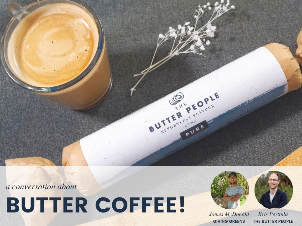 Butter Coffee Conversation James McDonald (Giving Greens) & Kris Perttula (The Butter People) talk about keto butter coffee.